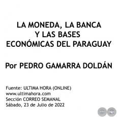 LA MONEDA, LA BANCA Y LAS BASES ECONÓMICAS DEL PARAGUAY - Por PEDRO GAMARRA DOLDÁN - Sábado, 23 de Julio de 2022